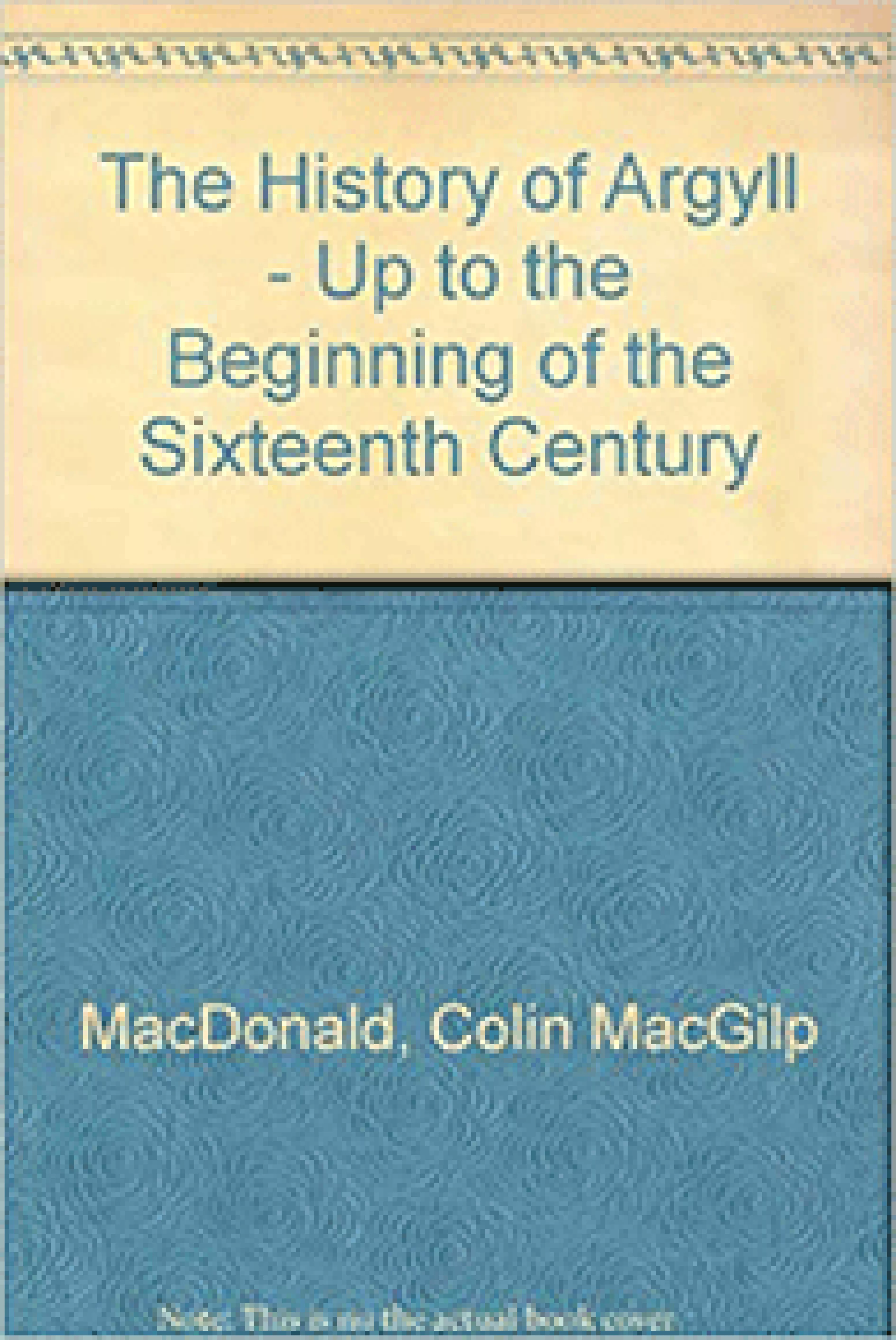 ​ The History of Argyll - Up to the Beginning of the Sixteenth Century by Colin MacGilp MacDonald 1951