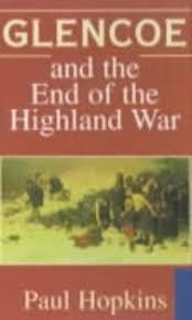 Glencoe and the End of the Highland War by Dr. Paul Hopkins