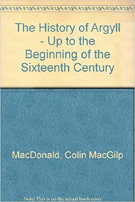 ​ The History of Argyll - Up to the Beginning of the Sixteenth Century by Colin MacGilp MacDonald 1951