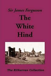 The White Hind (The Kilkerran Collection) by Sir James Fergusson of Kilkerran, Bt. 1963